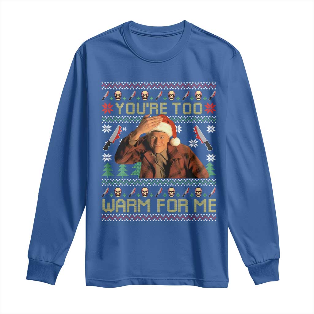 Ed Gein Christmas Long Sleeve Shirt Funny You Are Too Warm For Me Xmas Serial Killer TS11 Royal Blue Print Your Wear
