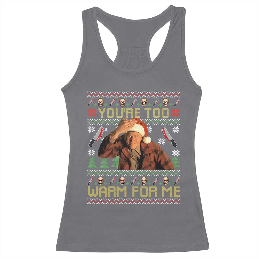 Ed Gein Christmas Racerback Tank Top Funny You Are Too Warm For Me Xmas Serial Killer TS11 Charcoal Print Your Wear