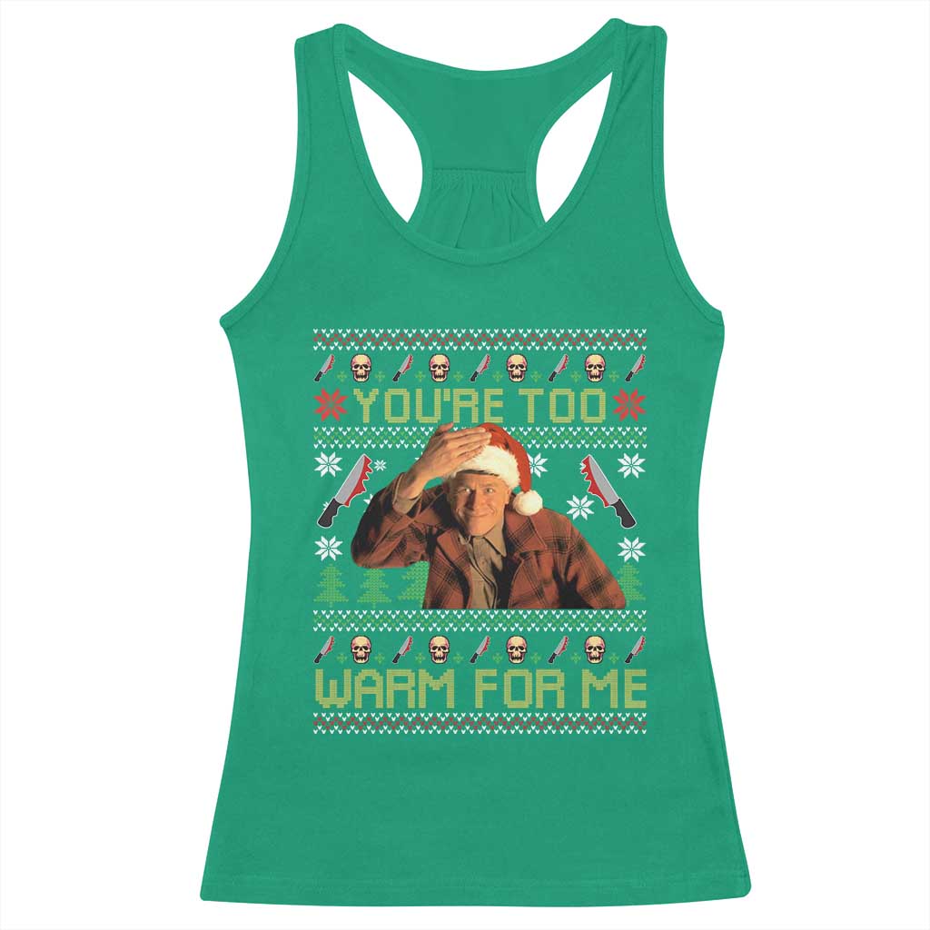 Ed Gein Christmas Racerback Tank Top Funny You Are Too Warm For Me Xmas Serial Killer TS11 Irish Green Print Your Wear