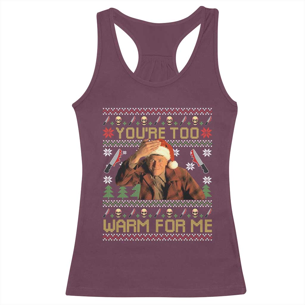 Ed Gein Christmas Racerback Tank Top Funny You Are Too Warm For Me Xmas Serial Killer TS11 Maroon Print Your Wear