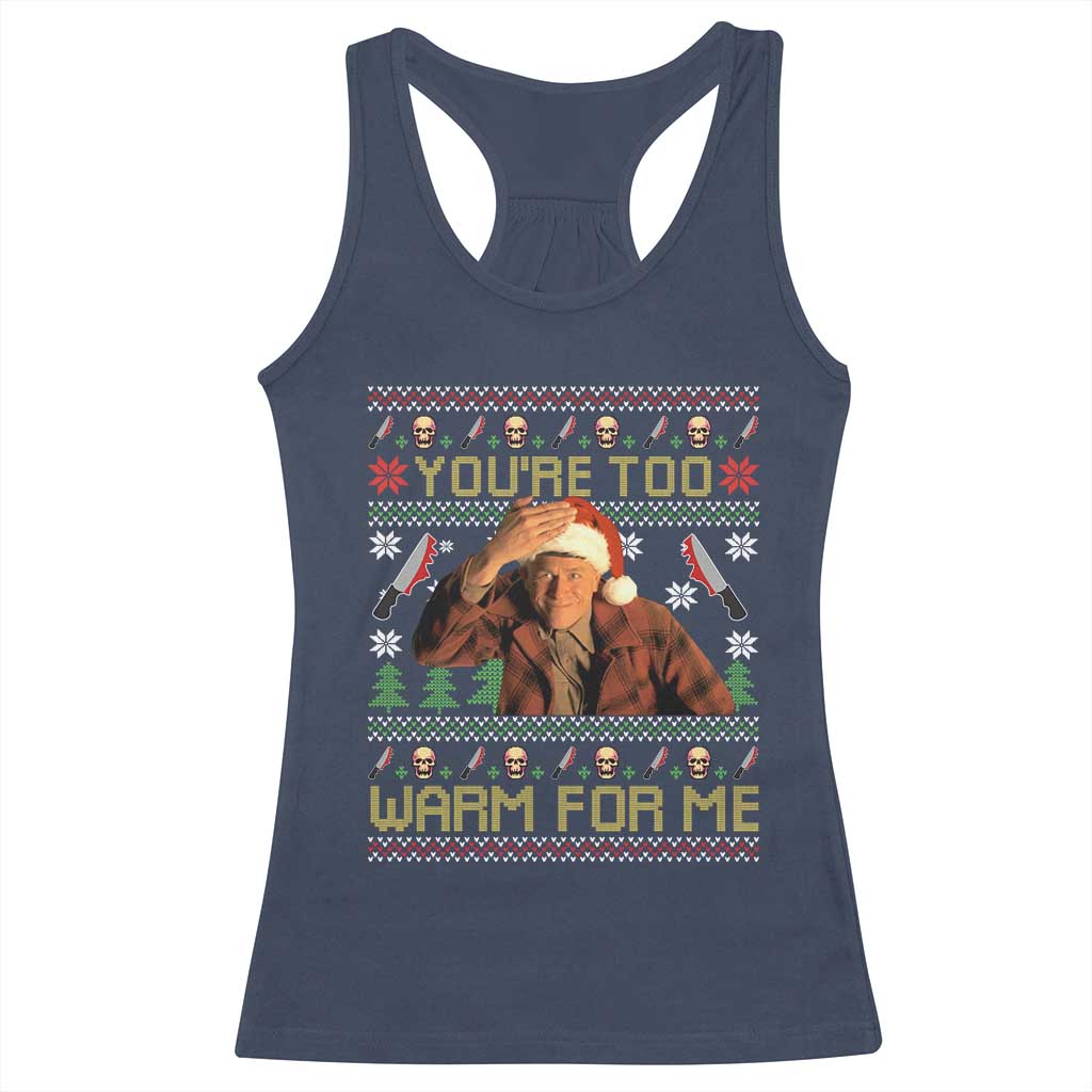 Ed Gein Christmas Racerback Tank Top Funny You Are Too Warm For Me Xmas Serial Killer TS11 Navy Print Your Wear