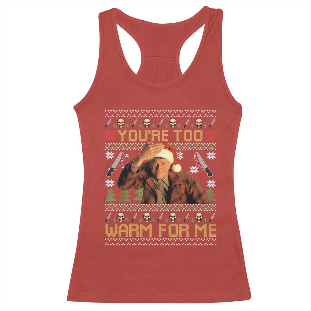 Ed Gein Christmas Racerback Tank Top Funny You Are Too Warm For Me Xmas Serial Killer TS11 Red Print Your Wear