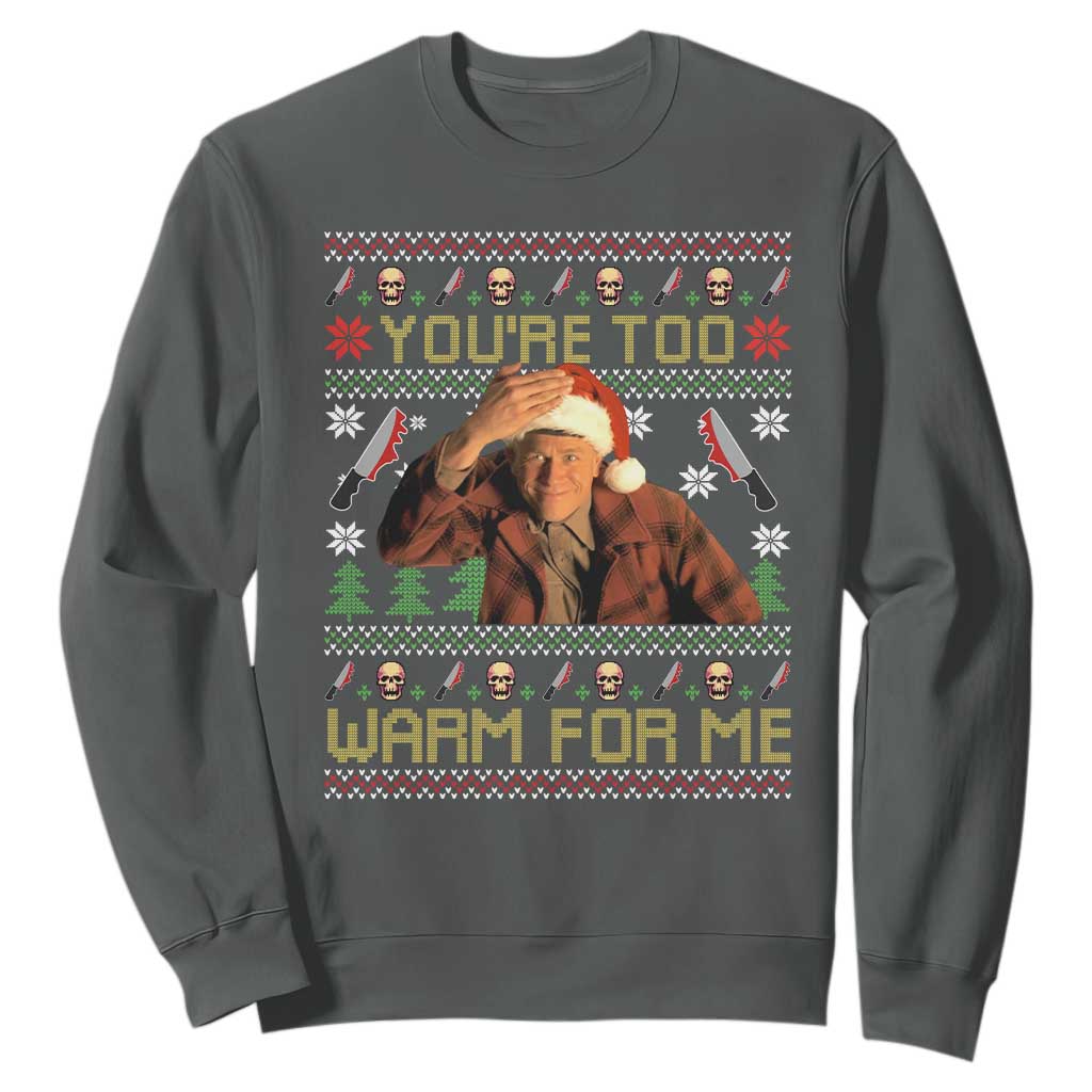 Ed Gein Christmas Sweatshirt Funny You Are Too Warm For Me Xmas Serial Killer TS11 Dark Heather Print Your Wear