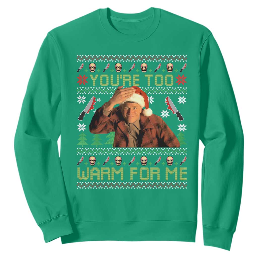 Ed Gein Christmas Sweatshirt Funny You Are Too Warm For Me Xmas Serial Killer TS11 Irish Green Print Your Wear