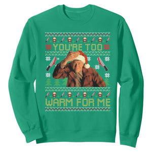 Ed Gein Christmas Sweatshirt Funny You Are Too Warm For Me Xmas Serial Killer TS11 Irish Green Print Your Wear