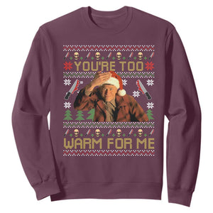 Ed Gein Christmas Sweatshirt Funny You Are Too Warm For Me Xmas Serial Killer TS11 Maroon Print Your Wear