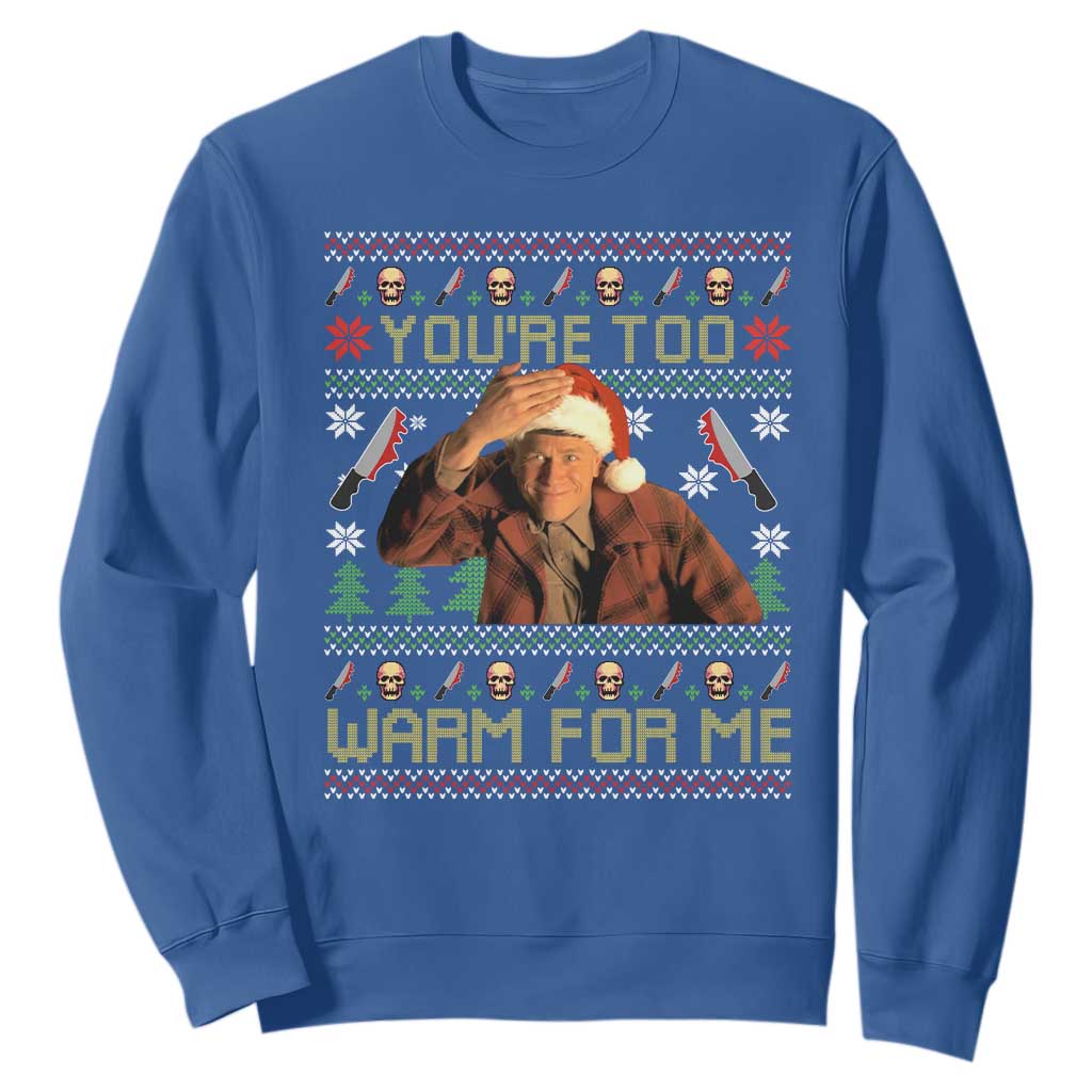 Ed Gein Christmas Sweatshirt Funny You Are Too Warm For Me Xmas Serial Killer TS11 Royal Blue Print Your Wear