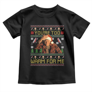 Ed Gein Christmas Toddler T Shirt Funny You Are Too Warm For Me Xmas Serial Killer TS11 Black Print Your Wear