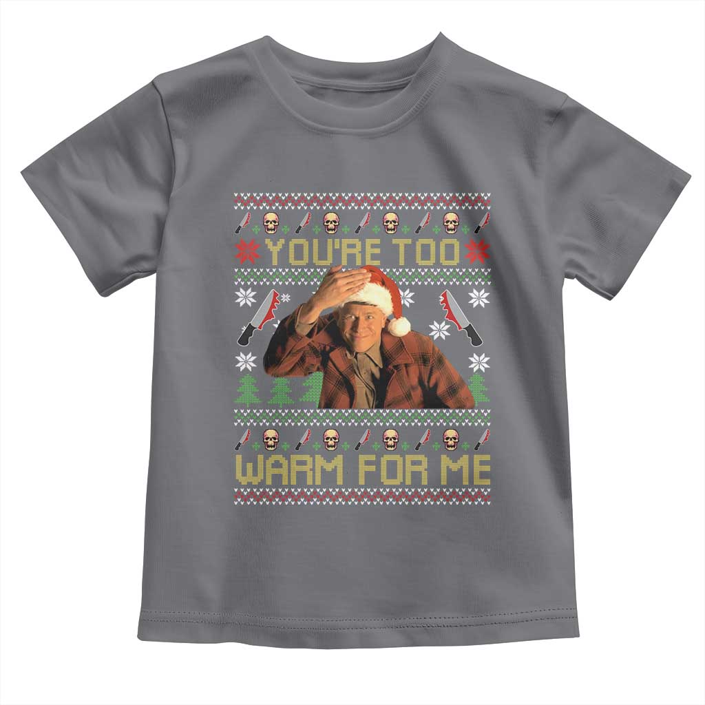 Ed Gein Christmas Toddler T Shirt Funny You Are Too Warm For Me Xmas Serial Killer TS11 Charcoal Print Your Wear