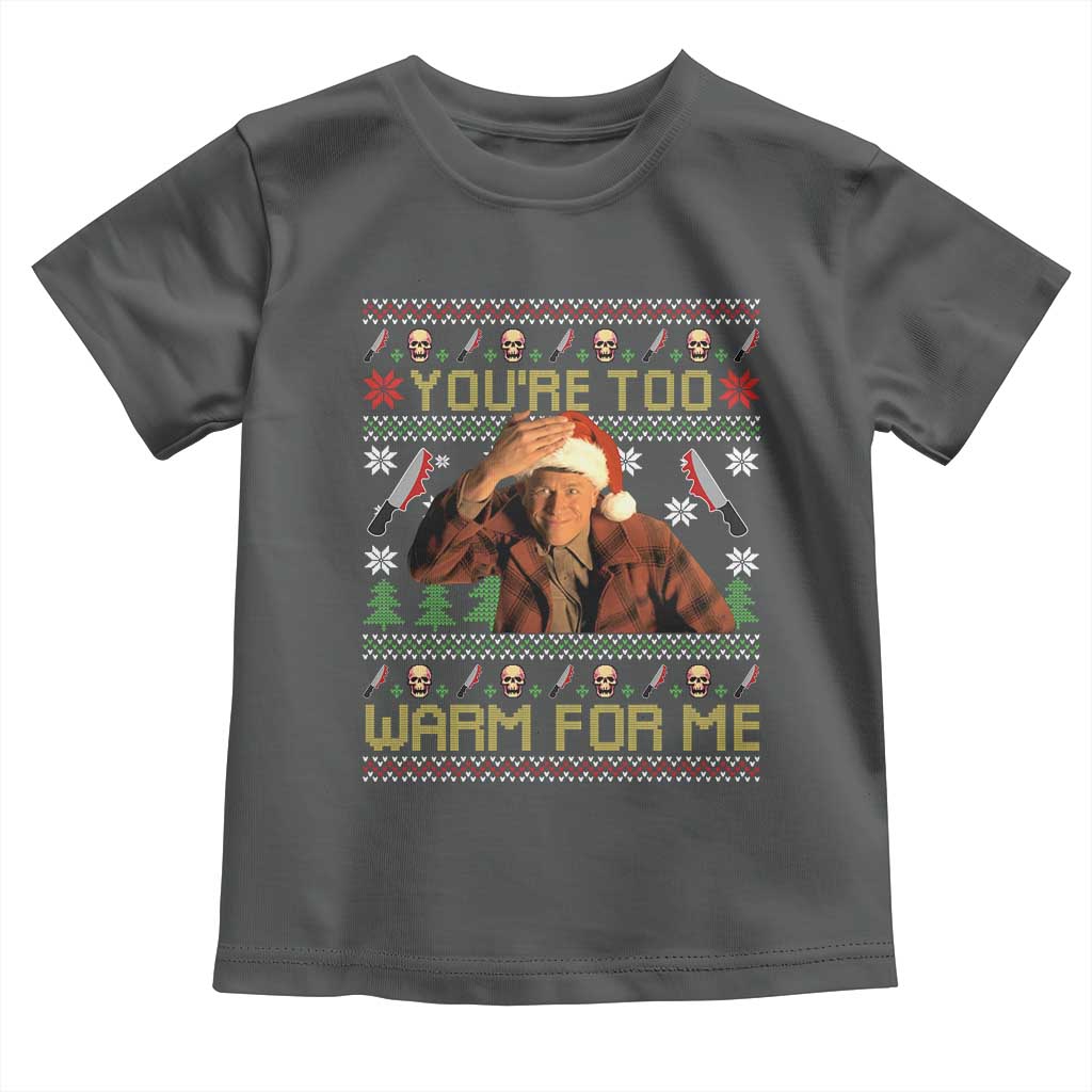 Ed Gein Christmas Toddler T Shirt Funny You Are Too Warm For Me Xmas Serial Killer TS11 Dark Heather Print Your Wear
