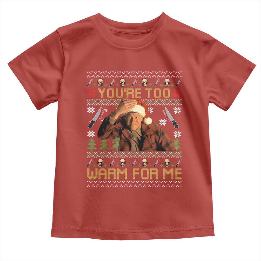 Ed Gein Christmas Toddler T Shirt Funny You Are Too Warm For Me Xmas Serial Killer TS11 Red Print Your Wear