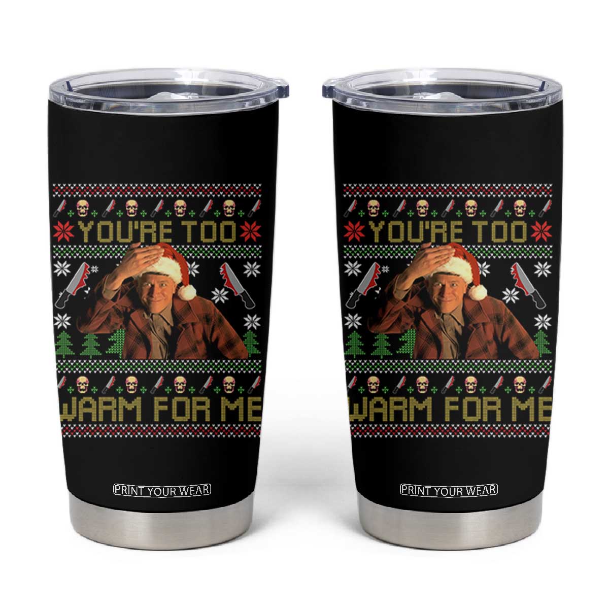 Ed Gein Christmas Tumbler Cup Funny You Are Too Warm For Me Xmas Serial Killer TS11 Black Print Your Wear