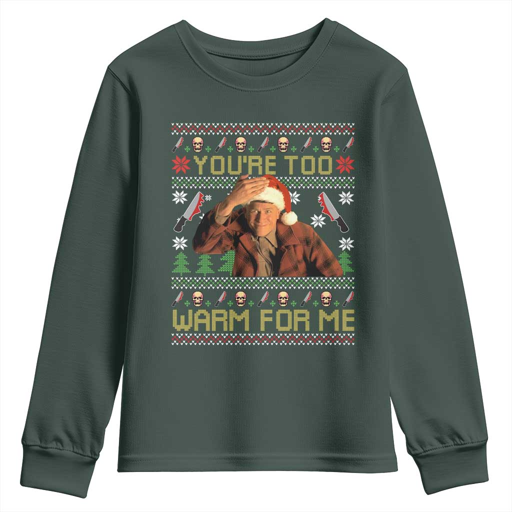 Ed Gein Christmas Youth Sweatshirt Funny You Are Too Warm For Me Xmas Serial Killer TS11 Dark Forest Green Print Your Wear