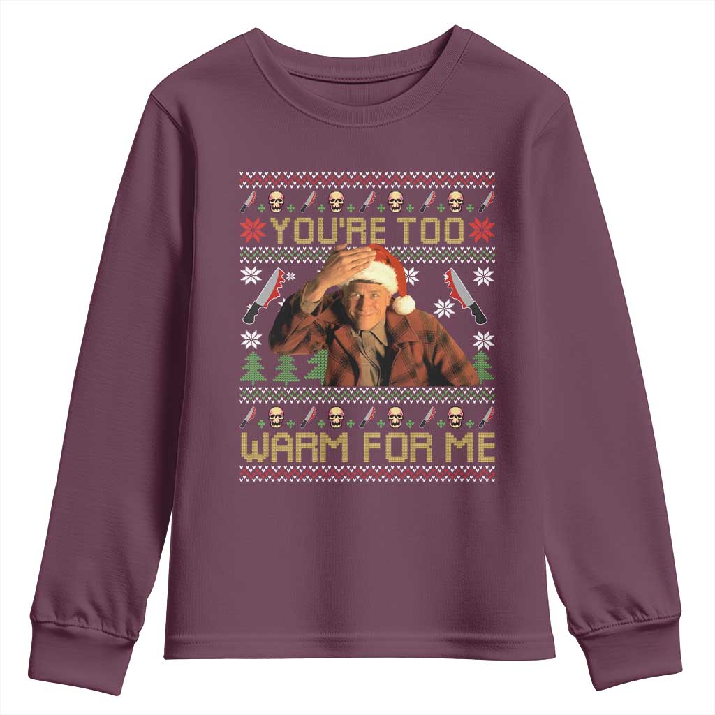 Ed Gein Christmas Youth Sweatshirt Funny You Are Too Warm For Me Xmas Serial Killer TS11 Maroon Print Your Wear