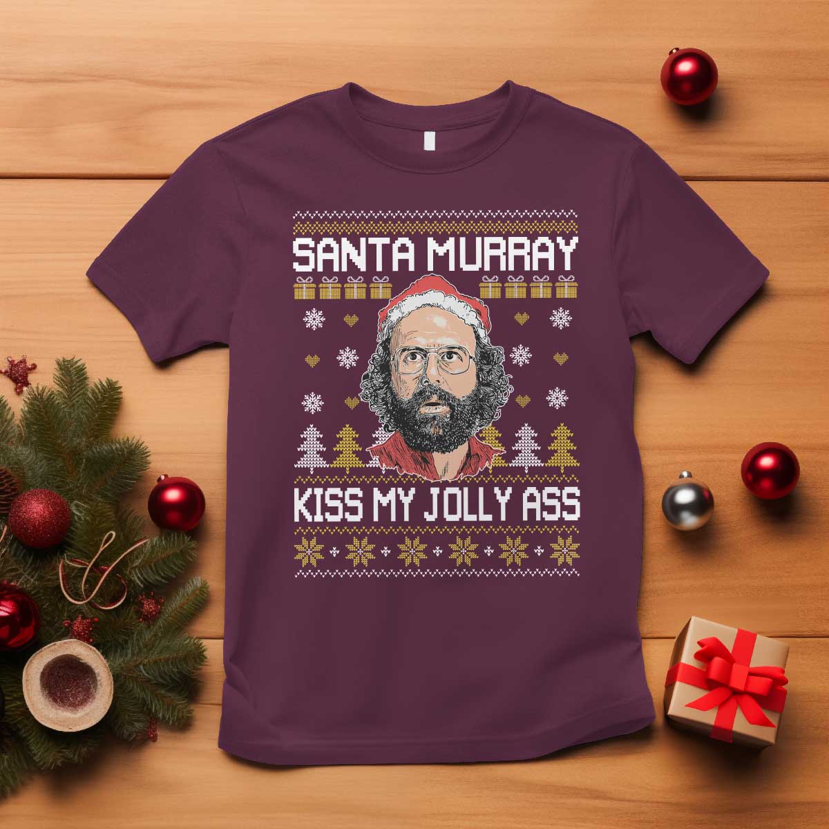 Funny Stranger Murray Christmas T Shirt Santa Murray Kiss My Jolly Ass TS11 Maroon Print Your Wear