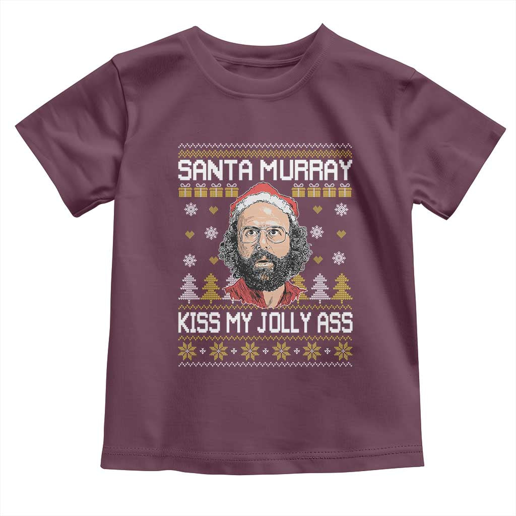 Funny Stranger Murray Christmas Toddler T Shirt Santa Murray Kiss My Jolly Ass TS11 Maroon Print Your Wear