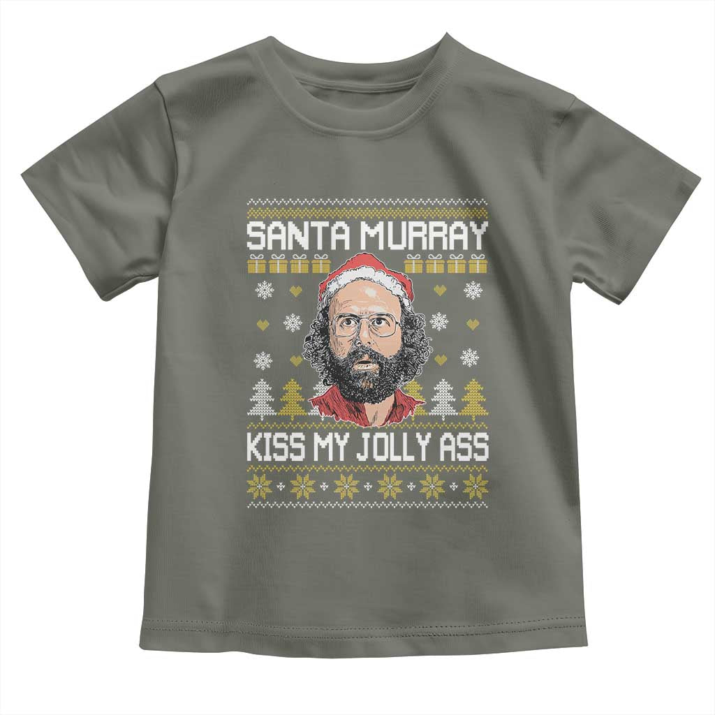 Funny Stranger Murray Christmas Toddler T Shirt Santa Murray Kiss My Jolly Ass TS11 Military Green Print Your Wear