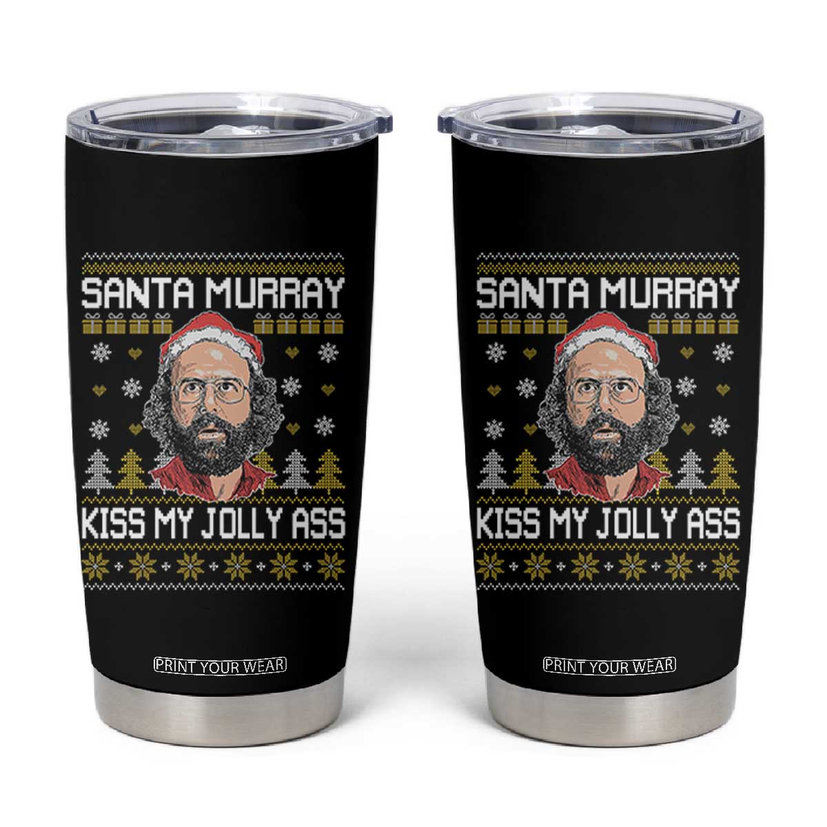 Funny Stranger Murray Christmas Tumbler Cup Santa Murray Kiss My Jolly Ass TS11 Black Print Your Wear