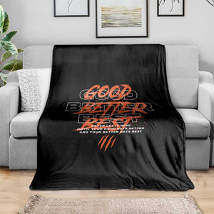 Good Better Best Throw Blanket Never Let It Rest Till Your Good Gets Better Motivation TS11 Print Your Wear