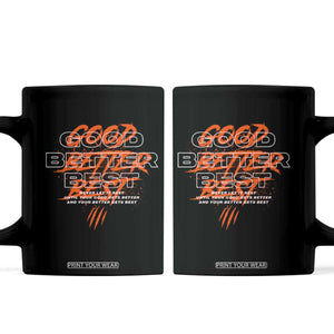 Good Better Best Coffee Mug Never Let It Rest Till Your Good Gets Better Motivation TS11 Black Print Your Wear