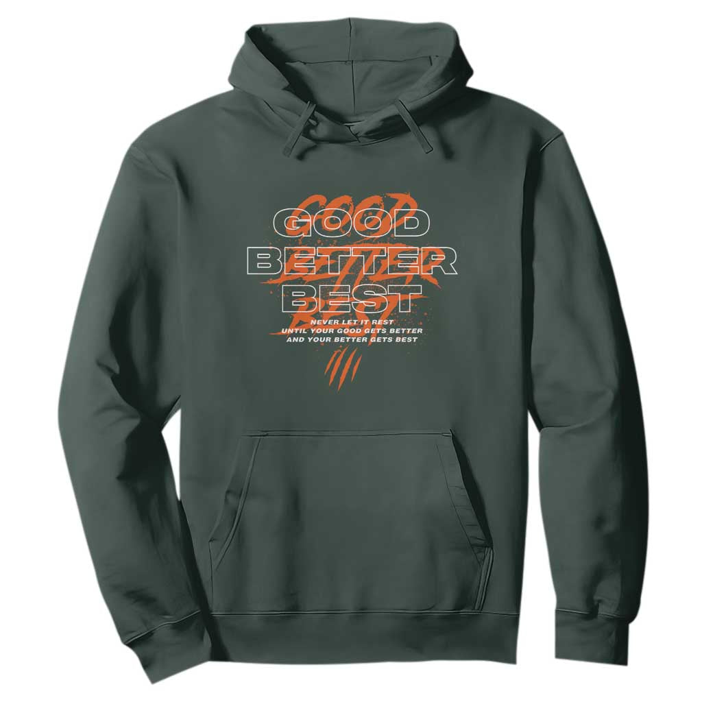Good Better Best Hoodie Never Let It Rest Till Your Good Gets Better Motivation TS11 Dark Forest Green Print Your Wear