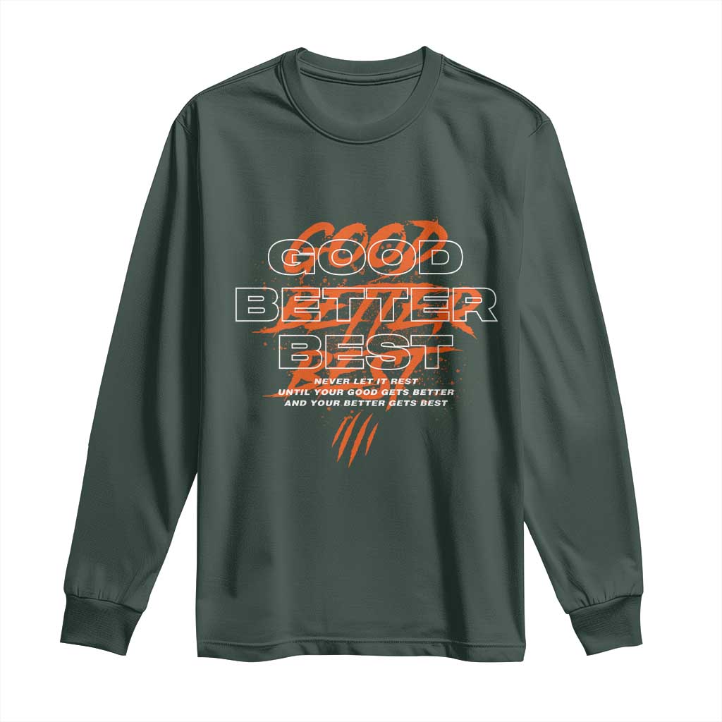 Good Better Best Long Sleeve Shirt Never Let It Rest Till Your Good Gets Better Chicago Motivation TS11 Dark Forest Green Print Your Wear