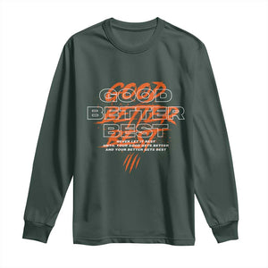 Good Better Best Long Sleeve Shirt Never Let It Rest Till Your Good Gets Better Chicago Motivation TS11 Dark Forest Green Print Your Wear