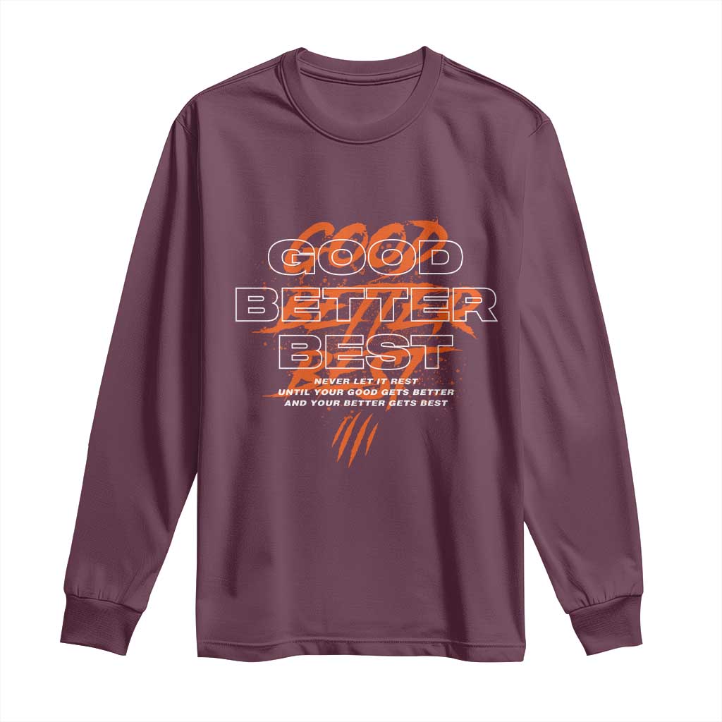 Good Better Best Long Sleeve Shirt Never Let It Rest Till Your Good Gets Better Motivation TS11 Maroon Print Your Wear