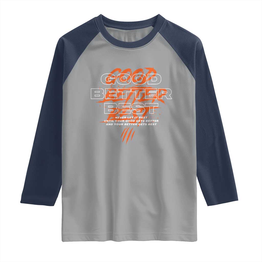 Good Better Best Raglan Shirt Never Let It Rest Till Your Good Gets Better Motivation TS11 Sport Gray Navy Print Your Wear