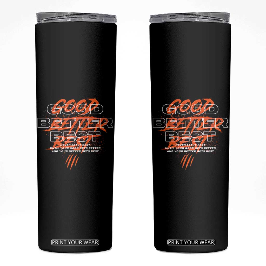 Good Better Best Skinny Tumbler Never Let It Rest Till Your Good Gets Better Motivation TS11 Black Print Your Wear