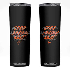Good Better Best Skinny Tumbler Never Let It Rest Till Your Good Gets Better Motivation TS11 Black Print Your Wear