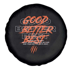 Good Better Best Spare Tire Cover Never Let It Rest Till Your Good Gets Better Motivation TS11 Print Your Wear