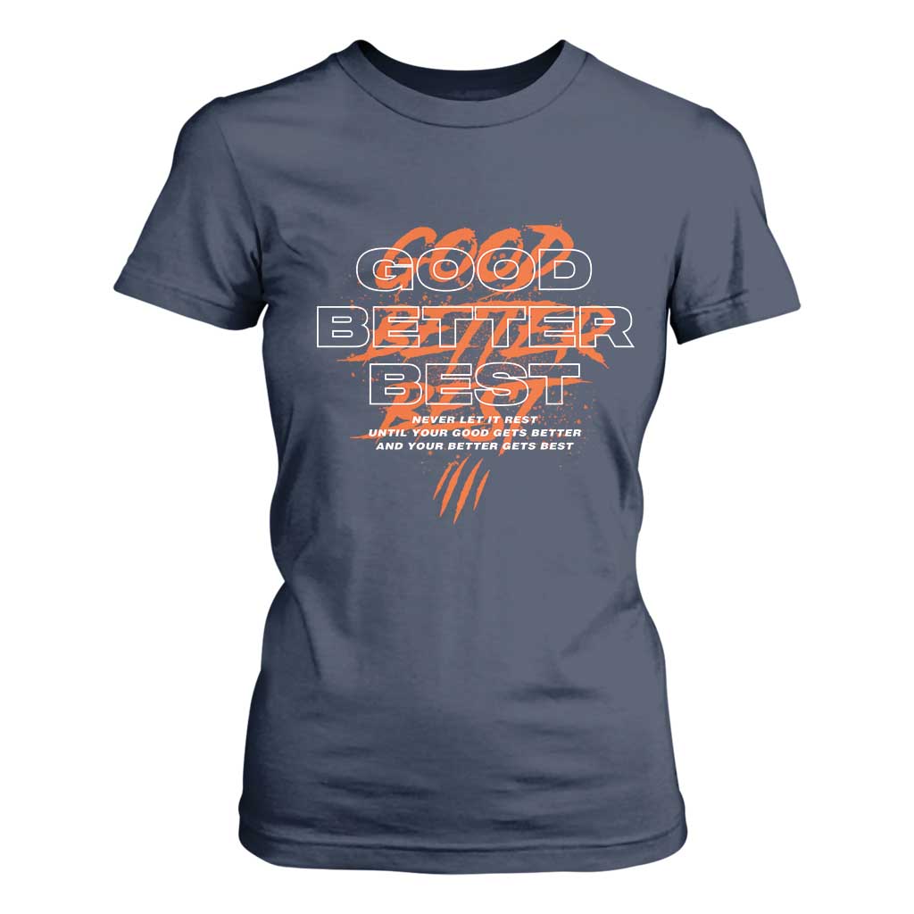 Good Better Best T Shirt For Women Never Let It Rest Till Your Good Gets Better Motivation TS11 Navy Print Your Wear