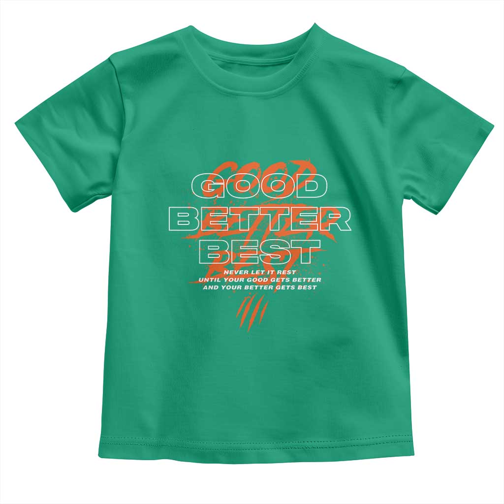 Good Better Best Toddler T Shirt Never Let It Rest Till Your Good Gets Better Motivation TS11 Irish Green Print Your Wear