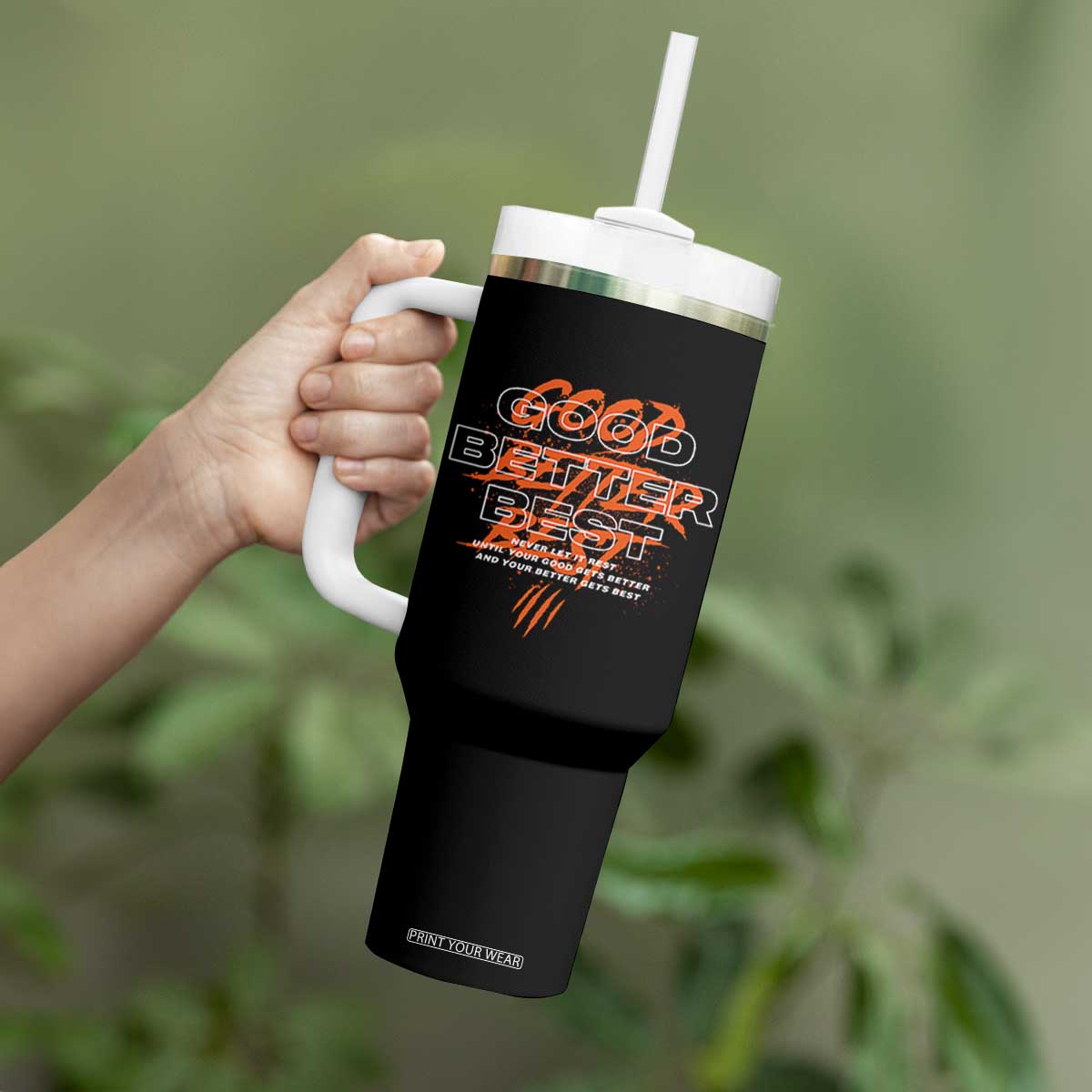 Good Better Best Tumbler With Handle Never Let It Rest Till Your Good Gets Better Motivation TS11 Print Your Wear