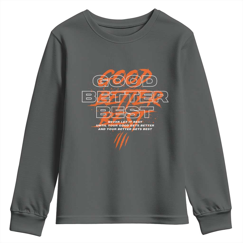 Good Better Best Youth Sweatshirt Never Let It Rest Till Your Good Gets Better Motivation TS11 Dark Heather Print Your Wear