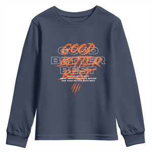 Good Better Best Youth Sweatshirt Never Let It Rest Till Your Good Gets Better Motivation TS11 Navy Print Your Wear