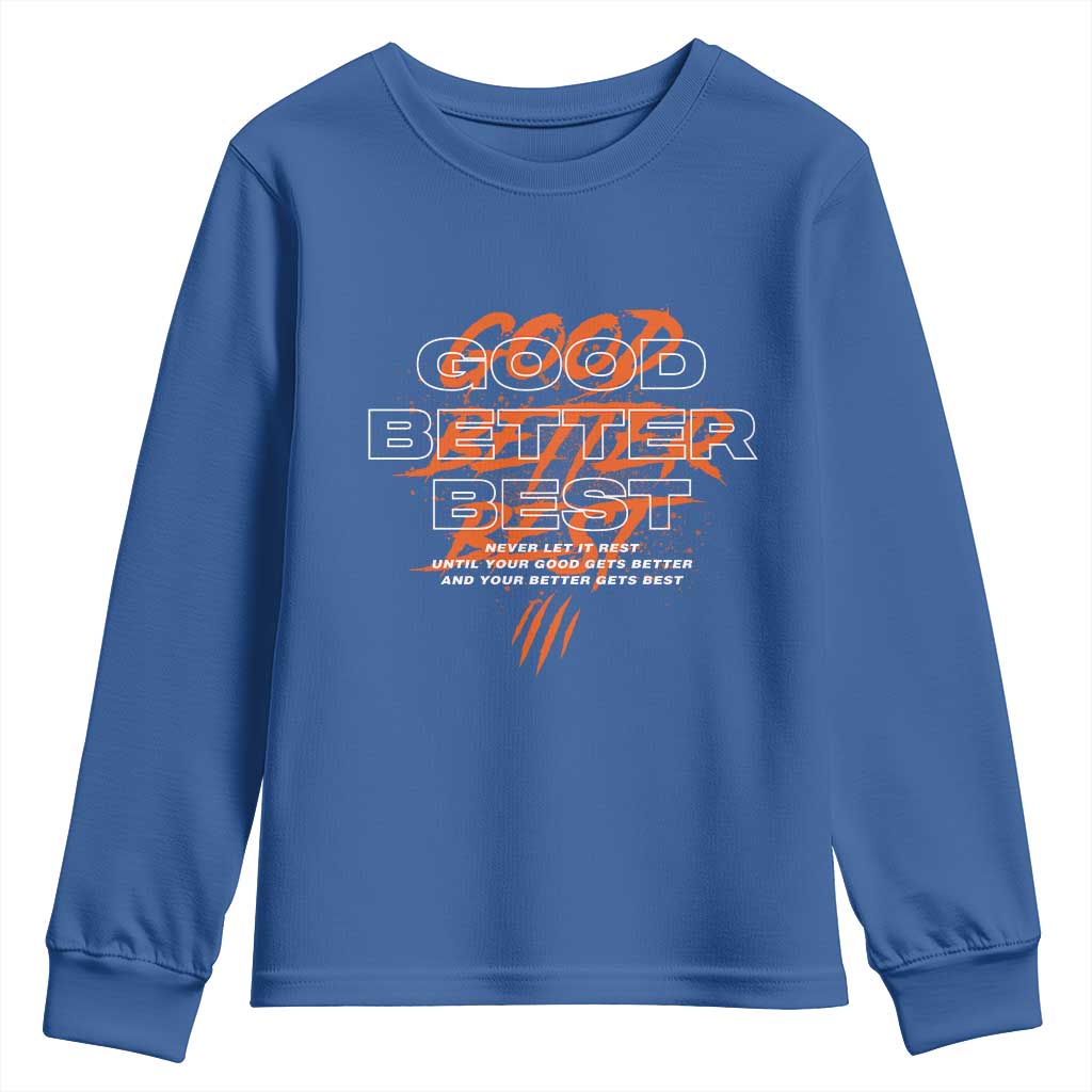 Good Better Best Youth Sweatshirt Never Let It Rest Till Your Good Gets Better Motivation TS11 Royal Blue Print Your Wear