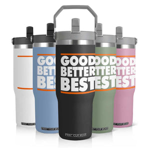 Good Better Best Flip Straw Tumbler CFB Motivation Game Day TS11 Print Your Wear