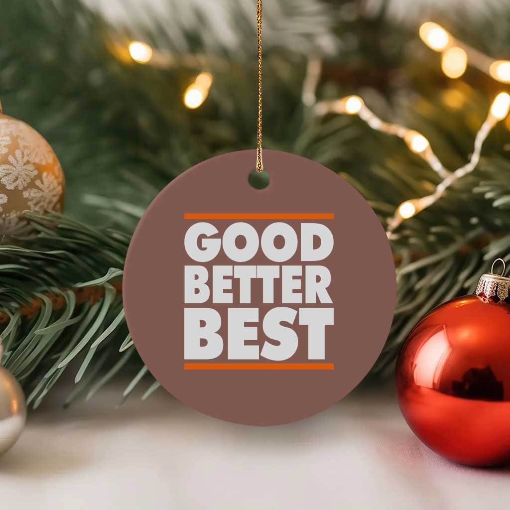 Good Better Best Ceramic Ornament CFB Motivation Game Day TS11 1pc Mocha Print Your Wear