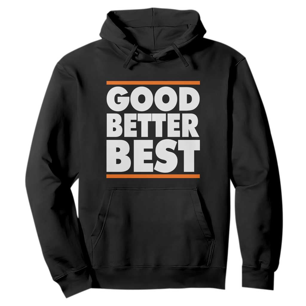 Good Better Best Hoodie CFB Motivation Game Day TS11 Black Print Your Wear