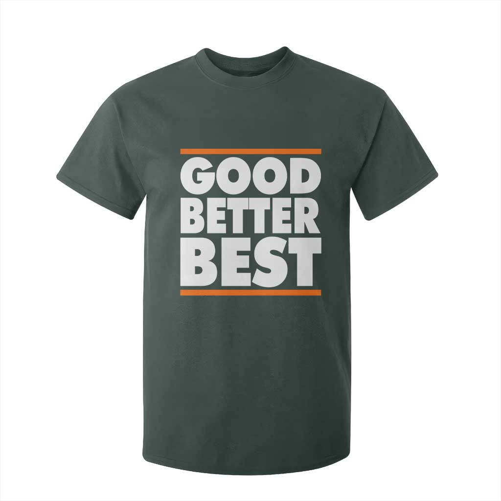 Good Better Best T Shirt For Kid CFB Motivation Game Day TS11 Dark Forest Green Print Your Wear