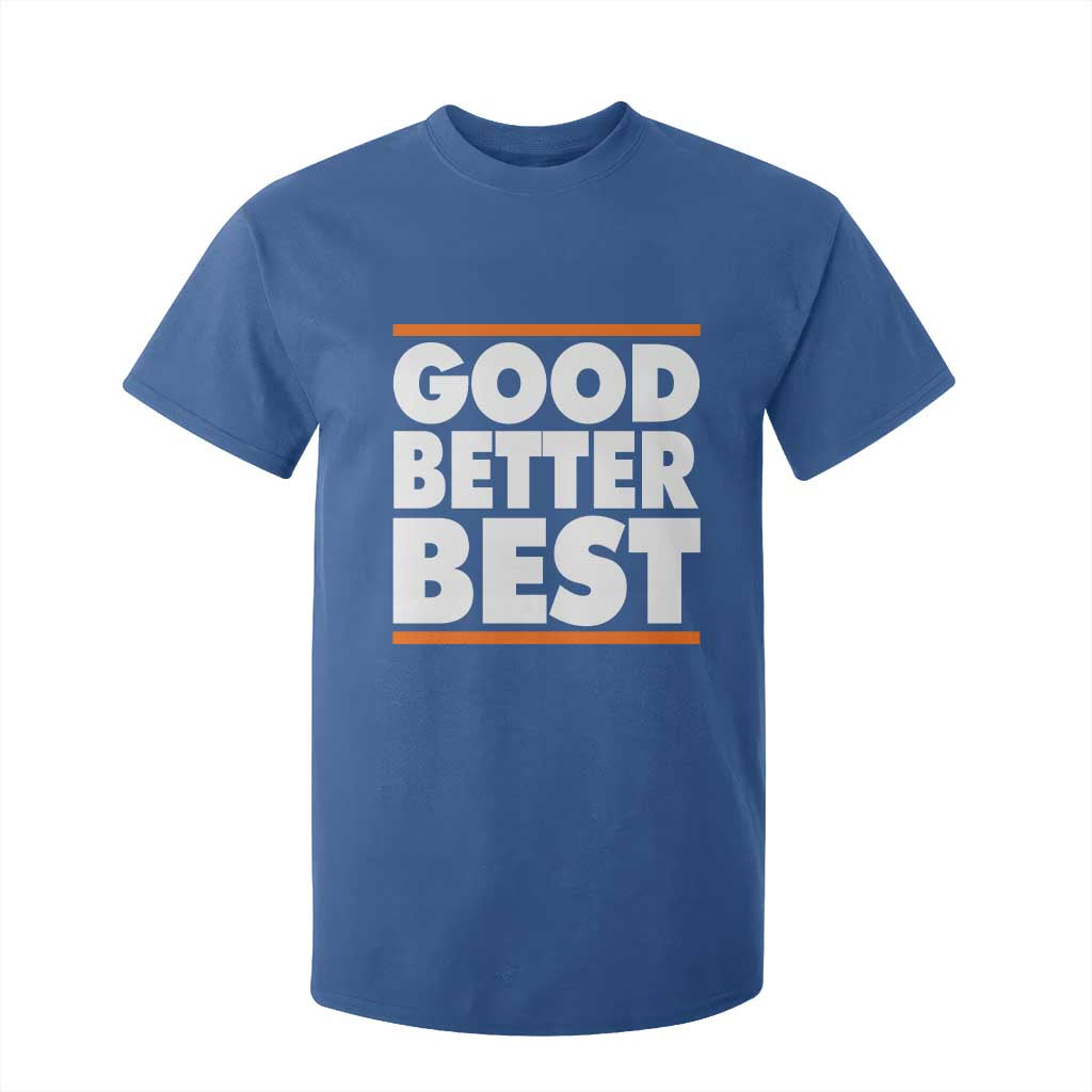 Good Better Best T Shirt For Kid CFB Motivation Game Day TS11 Royal Blue Print Your Wear