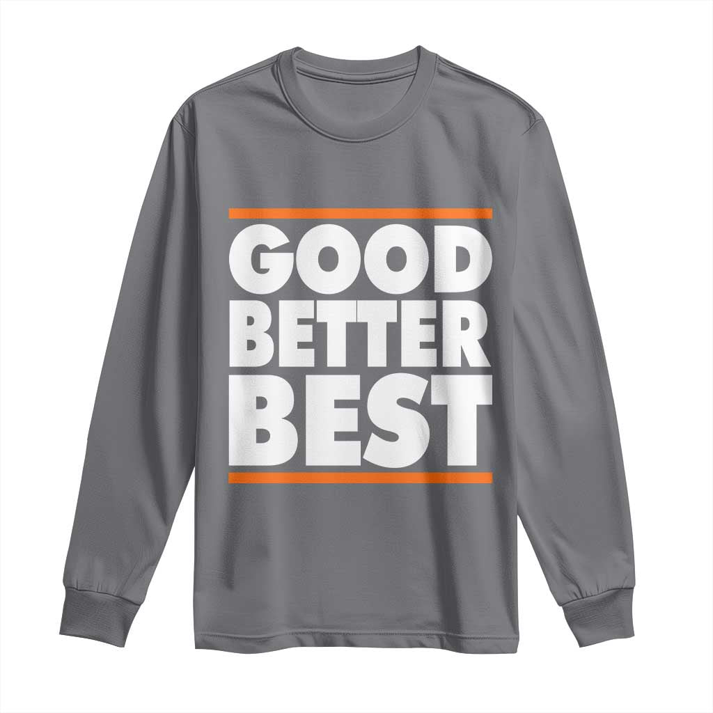 Good Better Best Long Sleeve Shirt CFB Motivation Game Day TS11 Charcoal Print Your Wear