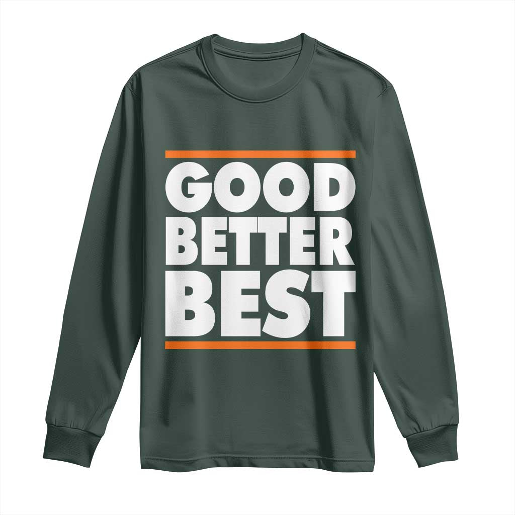 Good Better Best Long Sleeve Shirt Chicago Motivation Game Day TS11 Dark Forest Green Print Your Wear