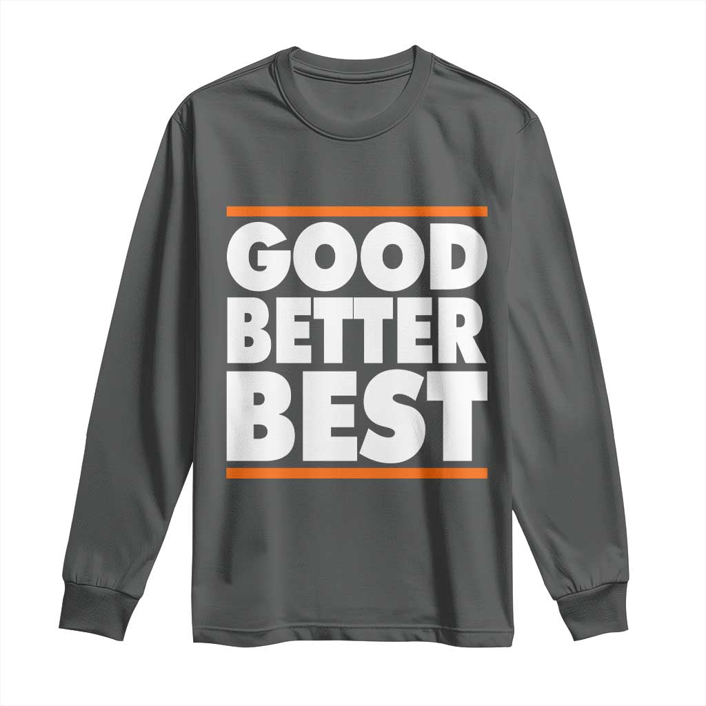 Good Better Best Long Sleeve Shirt CFB Motivation Game Day TS11 Dark Heather Print Your Wear