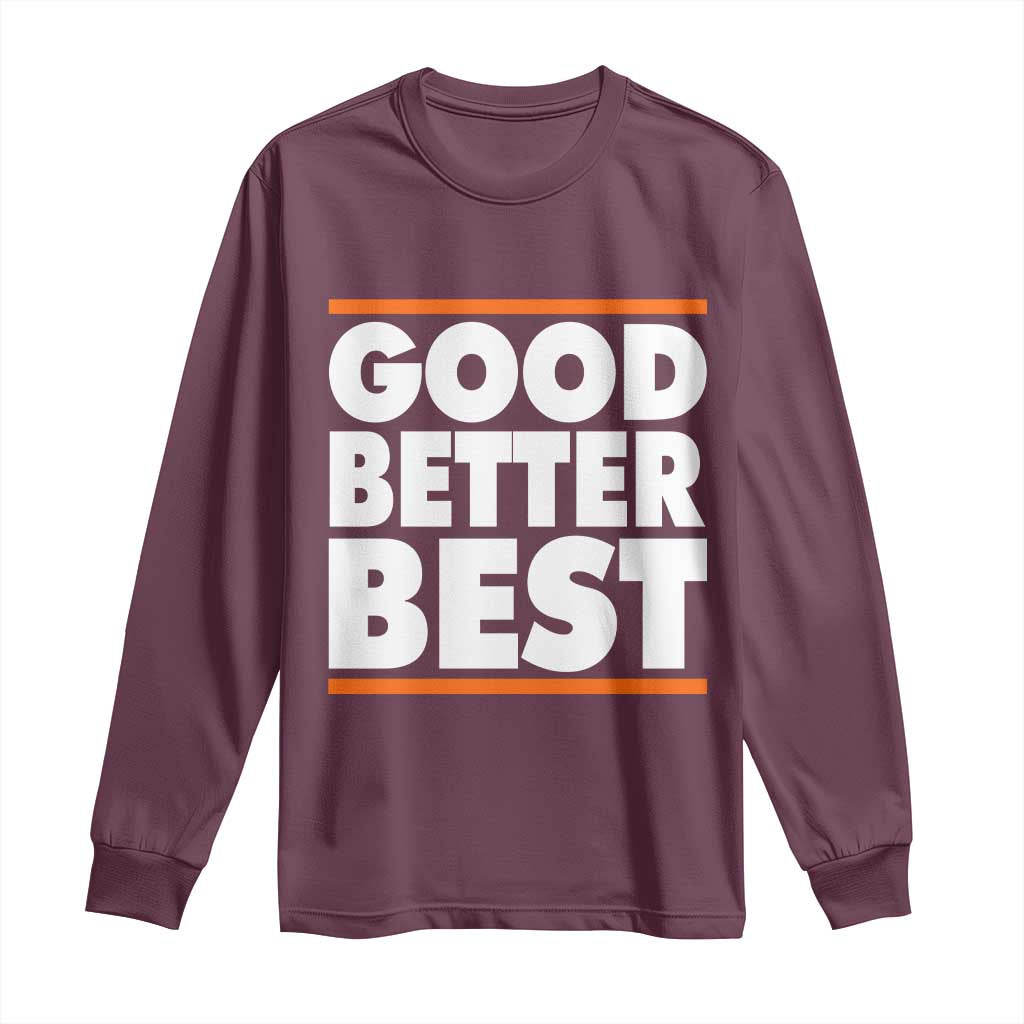 Good Better Best Long Sleeve Shirt CFB Motivation Game Day TS11 Maroon Print Your Wear