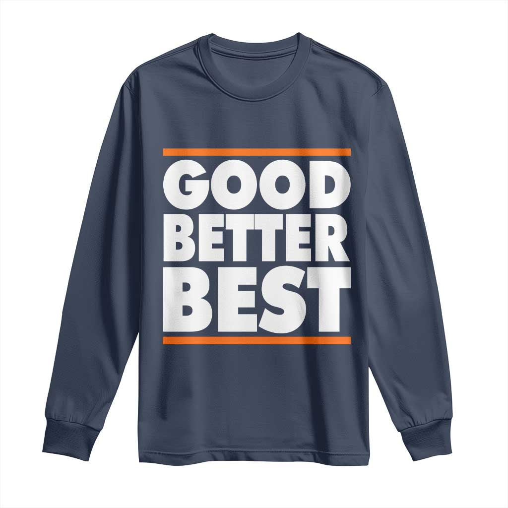 Good Better Best Long Sleeve Shirt Chicago Motivation Game Day TS11 Navy Print Your Wear