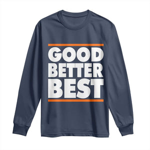 Good Better Best Long Sleeve Shirt Chicago Motivation Game Day TS11 Navy Print Your Wear