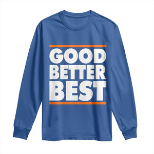 Good Better Best Long Sleeve Shirt CFB Motivation Game Day TS11 Royal Blue Print Your Wear